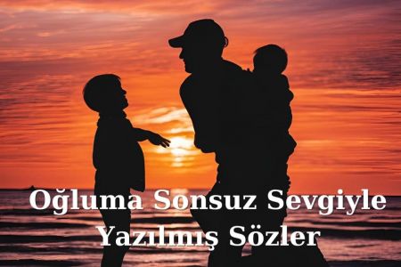 70+ adet Oğluma Kalbimden Gelen En Güzel Sözler